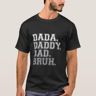 Dada Daddy Dad Bruh Funny Fathers Day T-Shirt
