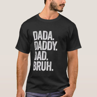 Dada Daddy Dad Bruh Gifts For Father's Day Funny D T-Shirt