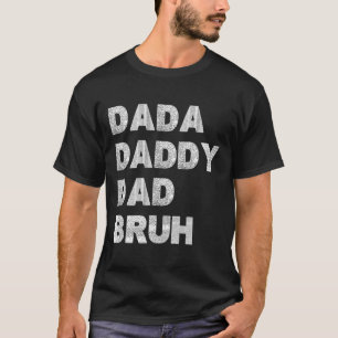 Dada Daddy Dad Bruh Happy Fathers Day Men Gift Wif T-Shirt