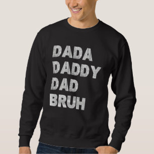 Dada Daddy Dad Bruh Happy Fathers Day Men Women Sweatshirt
