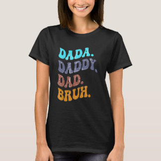 Dada Daddy Dad Bruh Happy Fathers Day Men Women   T-Shirt