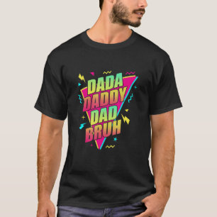 Dada Daddy Dad Bruh Retro 80s 90s Vibes Dad Appare T-Shirt