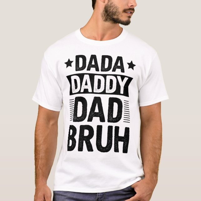 Dada Daddy Dad Bruh T-Shirt (Front)