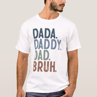 Dada Daddy Dad Bruh T-Shirt