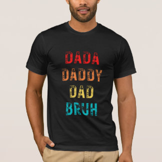 Dada Daddy Dad Bruh  T-Shirt