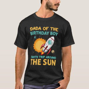 Dada Of The Birthday Boy Eighth Trip Around The Su T-Shirt