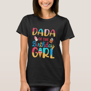 Dada of The Birthday Girl Shirt Ice Cream Dad Fath