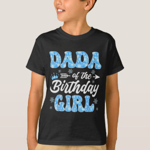 Dada Of The Birthday Girl Snowflakes Winter Christ T-Shirt