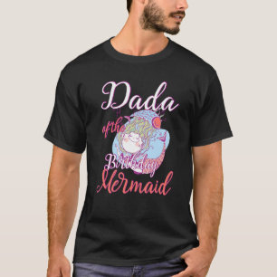 Dada of the Birthday Mermaid Daughter Bday Girl Bi T-Shirt