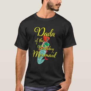 Dada of the Birthday Mermaid Daughter Bday Girl Fa T-Shirt