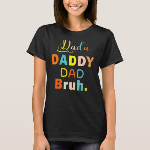 Dada To Daddy Dad Bruh Happy Father's Day Family R T-Shirt