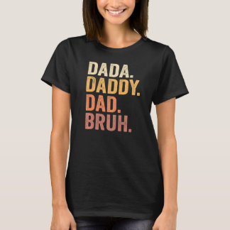Dada To Daddy To Dad To Bruh Daddy And Me  Boy Dad T-Shirt