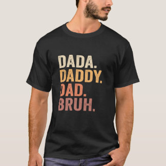 Dada To Daddy To Dad To Bruh Daddy And Me Funny Bo T-Shirt