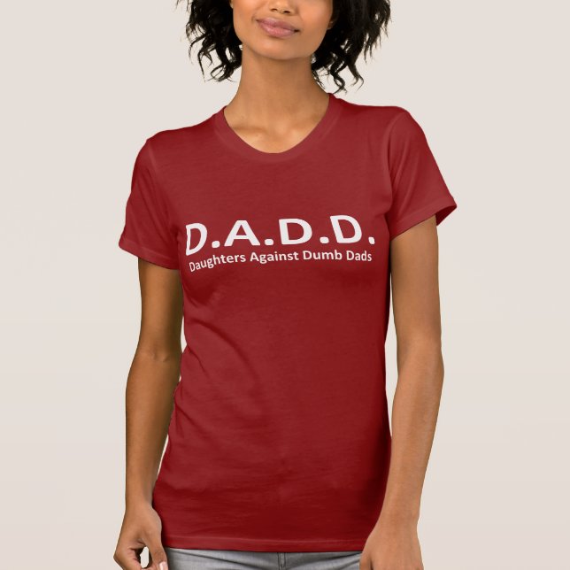 DADD - Daughters Against Dumb Dads TShirt (Front)