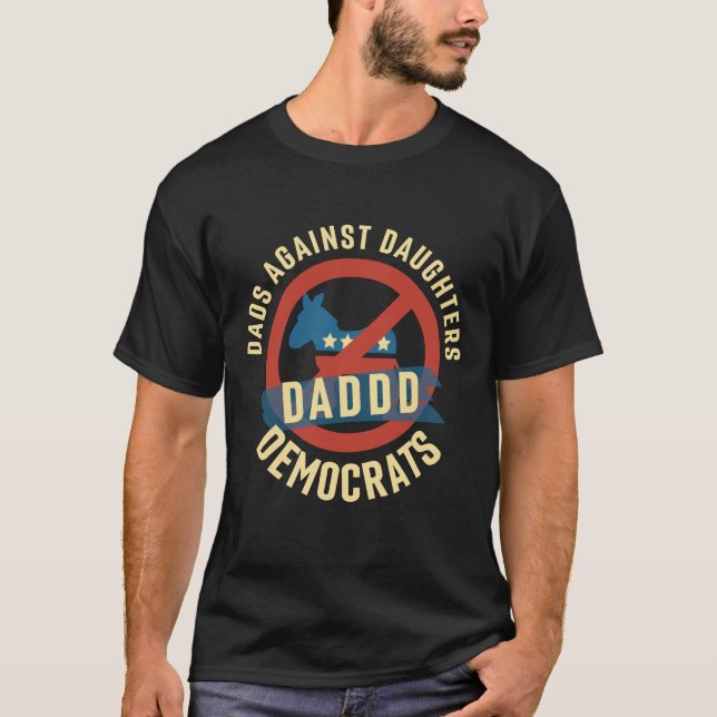 Daddd Dads Against Daughters Dating Democrats T-Shirt (Front)