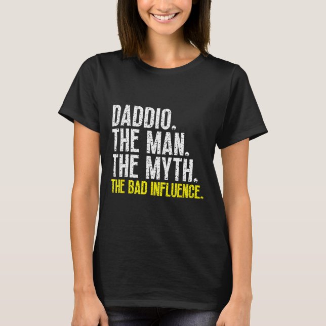 Daddio The Man The Myth The D Influence Cool Funny T-Shirt (Front)