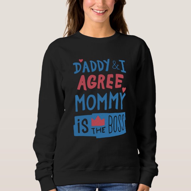 Daddy and I agree Mummy is the boss Sweatshirt (Front)