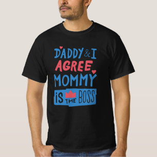Daddy and I agree Mummy is the boss T-Shirt