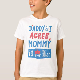 Daddy and I agree Mummy is the boss T-Shirt
