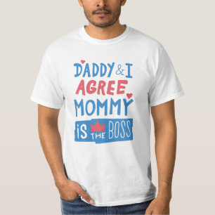 Daddy and I agree Mummy is the boss T-Shirt