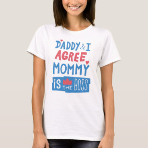 Daddy and I agree Mummy is the boss T-Shirt