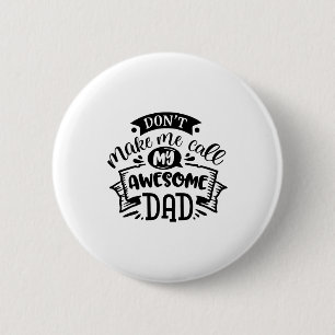 Daddy And Me Dont Make Me Call My Awesome Dad  6 Cm Round Badge