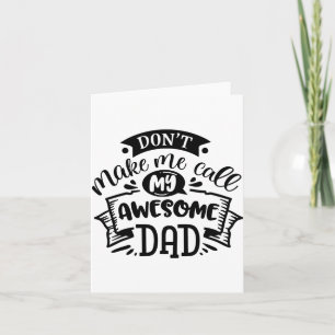 Daddy And Me Dont Make Me Call My Awesome Dad Card