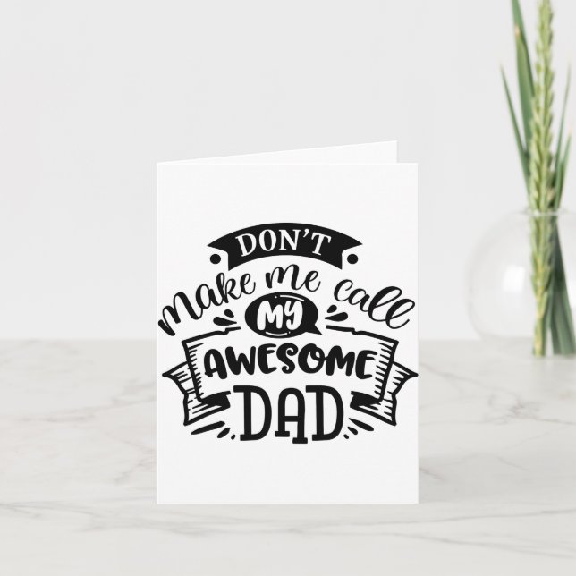 Daddy And Me Dont Make Me Call My Awesome Dad  Card (Front)