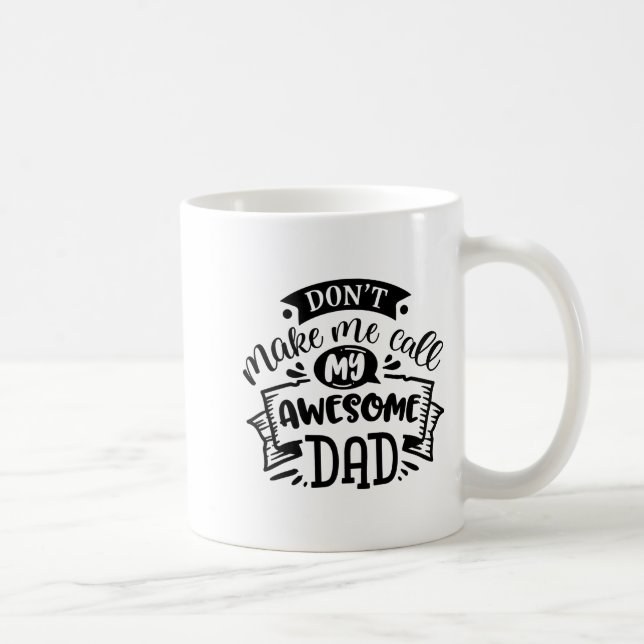 Daddy And Me Dont Make Me Call My Awesome Dad  Coffee Mug (Right)