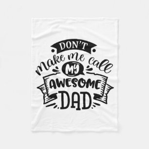 Daddy And Me Dont Make Me Call My Awesome Dad  Fleece Blanket