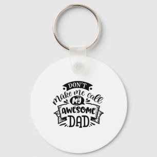 Daddy And Me Dont Make Me Call My Awesome Dad Key Ring