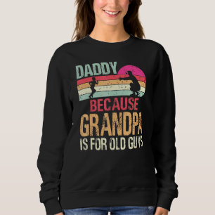 Daddy Because Grandpa Is For Old Guys Vintage Retr Sweatshirt