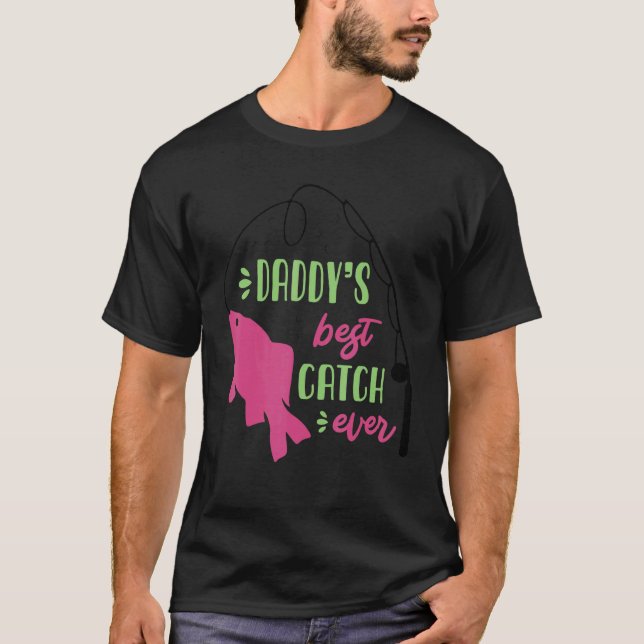   Daddy Best Catch Ever Fishing T-Shirt (Front)