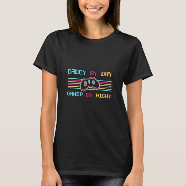 Daddy by Day Gamer By Night Loves Playing Video Ga T-Shirt (Front)