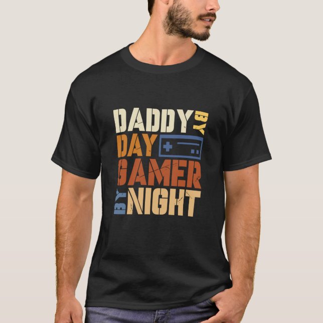 Daddy by Day Gamer By Night Loves Playing Video Ga T-Shirt (Front)