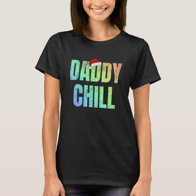 Daddy Chill Funny Viral Tik Trending Meme Distress T-Shirt (Front)