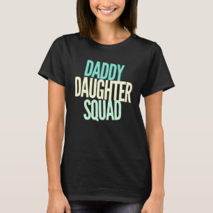 Daddy Daughter Squad - Dad Baby Girl - Love Family T-Shirt