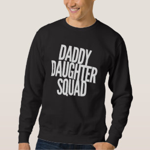 Daddy Daughter Squad - Dad Baby Girl - Love Sweatshirt