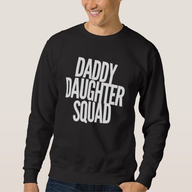 Daddy Daughter Squad - Dad Baby Girl - Love Sweatshirt (Front)