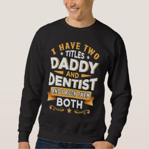 Daddy Dentist Dentistry Dentist Dental Assistant D Sweatshirt