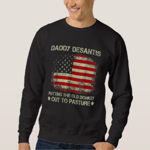 Daddy Desantis Putting The Old Donkey Out To Pastu Sweatshirt