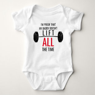 Daddy Doesn't Lift All The Time Baby Shirt