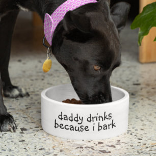 Daddy Drinks Because I Bark Dog Funny Humour Pet