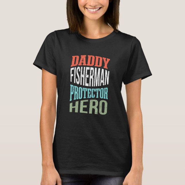 Daddy Fisherman Protector Hero Father Profession T-Shirt (Front)