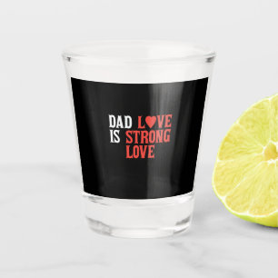 Daddy Gift Dad Love Is Strong Love Shot Glass