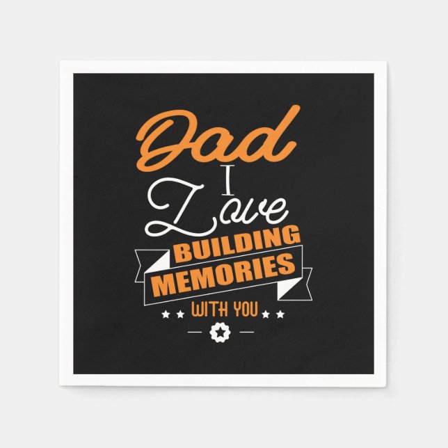 Daddy Gift  Love Building Memories With You Napkin (Front)