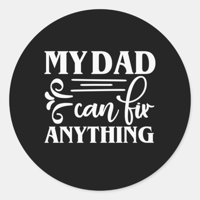 Daddy Gift My Dad Can Fix Anything Classic Round Sticker (Front)