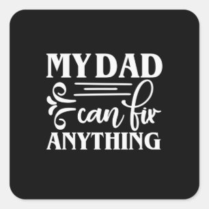 Daddy Gift My Dad Can Fix Anything Square Sticker