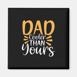 Daddy Gift My Dad Cooler Than Yours Magnet