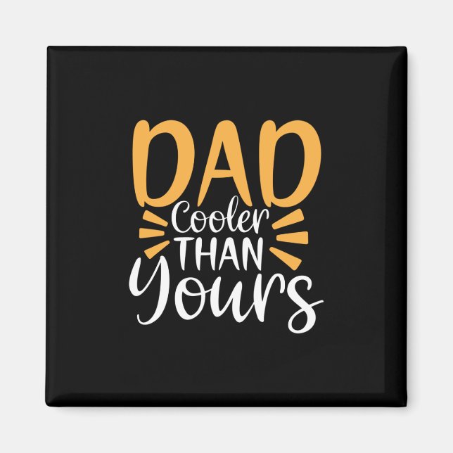 Daddy Gift My Dad Cooler Than Yours Magnet (Front)
